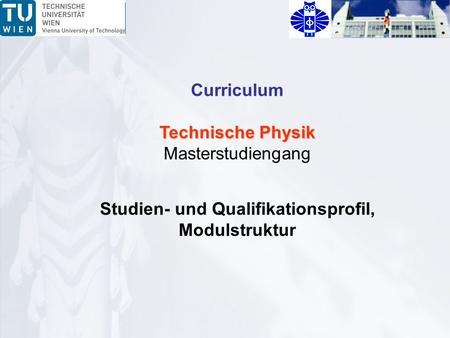 Curriculum Technische Physik Masterstudiengang Studien- und Qualifikationsprofil, Modulstruktur.