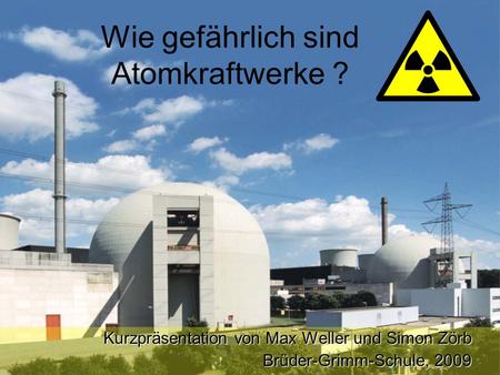 Wie gefährlich sind Atomkraftwerke ?