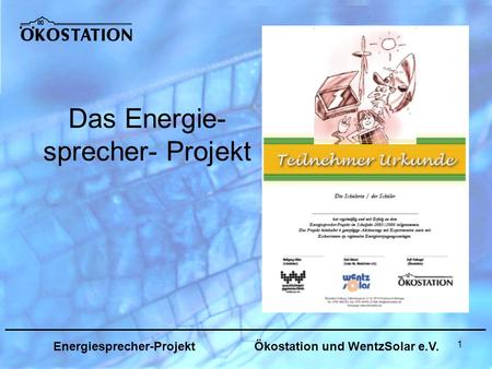 1 Das Energie- sprecher- Projekt _______________________________________________________________ Energiesprecher-Projekt Ökostation und WentzSolar e.V.