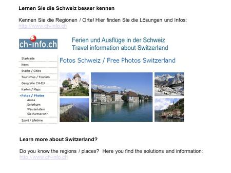 Lernen Sie die Schweiz besser kennen Kennen Sie die Regionen / Orte! Hier finden Sie die Lösungen und Infos:  Learn more about Switzerland?