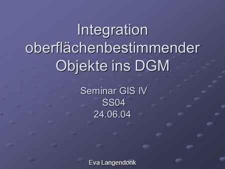 Integration oberflächenbestimmender Objekte ins DGM   Seminar GIS IV  SS