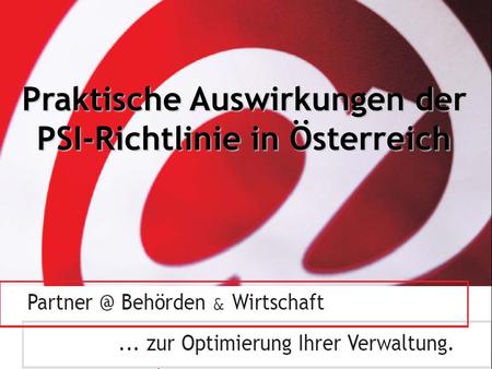 © 02/2006 – www.egov-experts.at – Inhalte ohne Gewähr Praktische Auswirkungen der PSI-Richtlinie in Österreich.