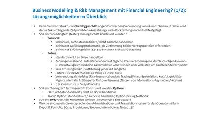 Business Modelling & Risk Management mit Financial Engineering? (1/2): Lösungsmöglichkeiten im Überblick Kann die Finanzstruktur als Terminggeschäft abgebildet.