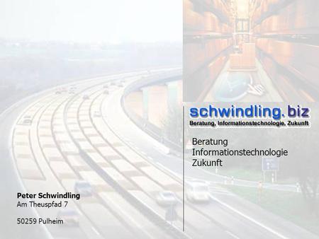 27.08.2002 – schwindling.biz Peter Schwindling Am Theuspfad 7 50259 Pulheim Beratung Informationstechnologie Zukunft.