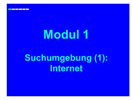 Modul 1 Suchumgebung (1): Internet