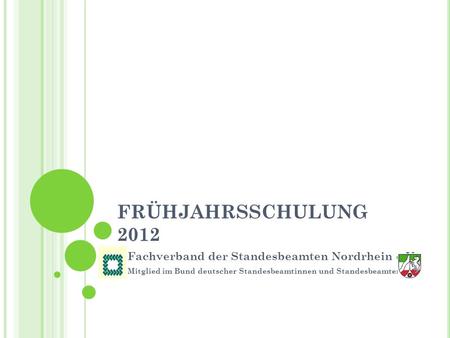 FRÜHJAHRSSCHULUNG 2012 Fachverband der Standesbeamten Nordrhein e.V.