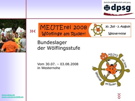 Bundeslager der Wölflingsstufe Vom 30.07. – 03.08.2008 in Westernohe www.dpsg.de www.meuterei2008.de.