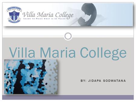 BY: JIDAPA SODWATANA Villa Maria College. Information Villa Maria College ist in Christchurch, Neuseeland. Villa Maria College ist eine katholische Gesamtschule.