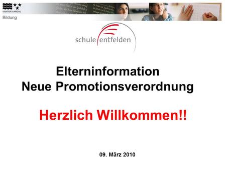 Elterninformation Neue Promotionsverordnung Herzlich Willkommen!! 09. März 2010.