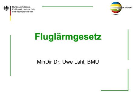 Fluglärmgesetz MinDir Dr. Uwe Lahl, BMU.