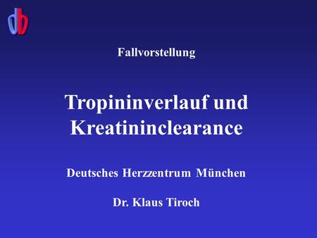 Tropininverlauf und Kreatininclearance Deutsches Herzzentrum München