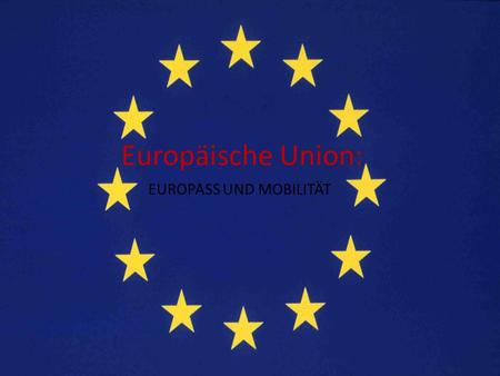 Europäische Union: EUROPASS UND MOBILITÄT. 48 Mitgliedstaaten.