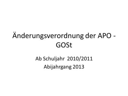 Änderungsverordnung der APO - GOSt Ab Schuljahr 2010/2011 Abijahrgang 2013.