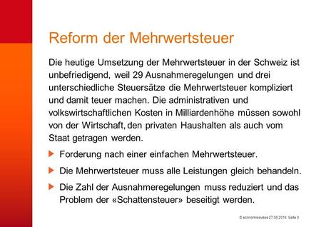 © economiesuisse Reform der Mehrwertsteuer Die heutige Umsetzung der Mehrwertsteuer in der Schweiz ist unbefriedigend, weil 29 Ausnahmeregelungen und drei.