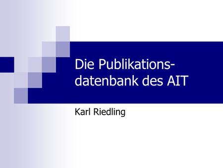 Die Publikations- datenbank des AIT Karl Riedling.