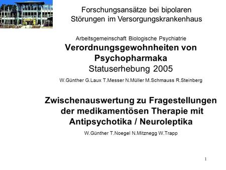 1 Arbeitsgemeinschaft Biologische Psychiatrie Verordnungsgewohnheiten von Psychopharmaka Statuserhebung 2005 W.Günther G.Laux T.Messer N.Müller M.Schmauss.