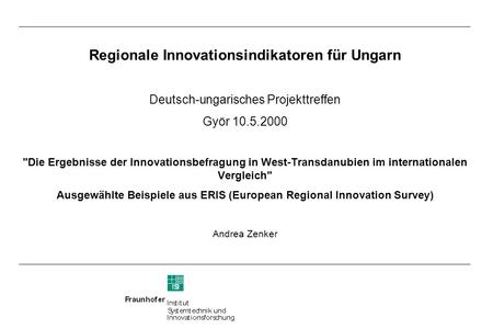 Regionale Innovationsindikatoren für Ungarn Deutsch-ungarisches Projekttreffen Györ 10.5.2000 Die Ergebnisse der Innovationsbefragung in West-Transdanubien.