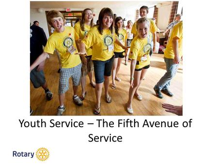 Youth Service – The Fifth Avenue of Service. Unsere Programme für den Führungsnachwuchs Interact 12-18 Rotaract 18-30 Rotary Youth Exchange 15-19 New.