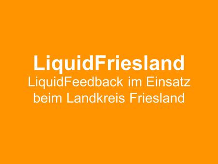 LiquidFriesland LiquidFeedback im Einsatz beim Landkreis Friesland.