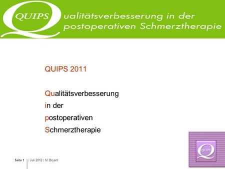 QUIPS 2011 Qualitätsverbesserung in der postoperativen Schmerztherapie.