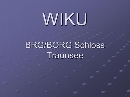 WIKU BRG/BORG Schloss Traunsee