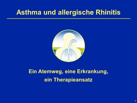 Asthma und allergische Rhinitis Ein Atemweg, eine Erkrankung,