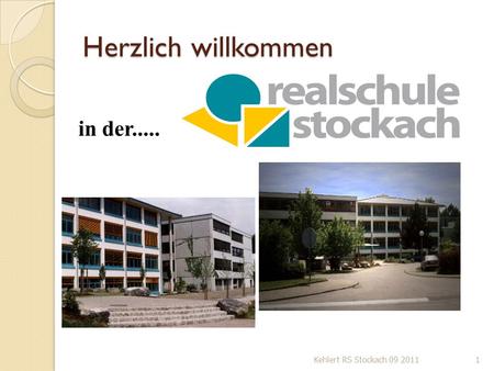 Herzlich willkommen in der..... Kehlert RS Stockach 09 2011.
