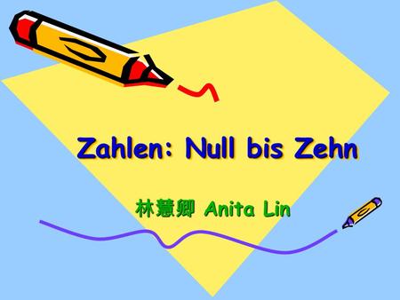 Zahlen: Null bis Zehn 林慧卿 Anita Lin.