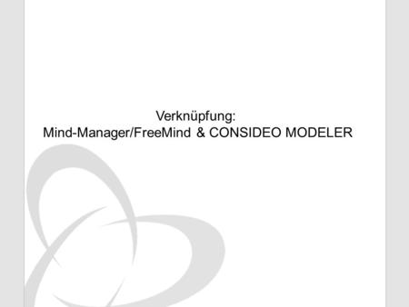 Mind-Manager/FreeMind & CONSIDEO MODELER