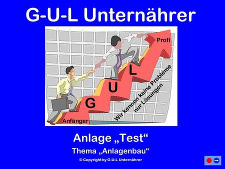 G-U-L Unternährer Anlage Test Thema Anlagenbau © Copyright by G-U-L Unternährer.