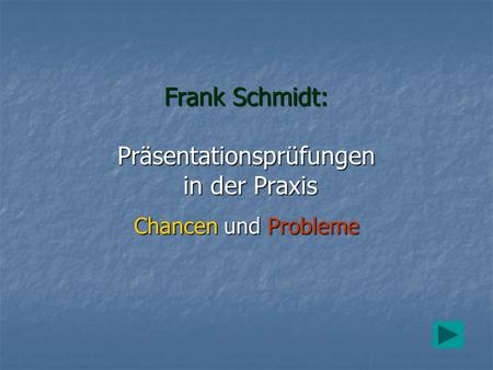 Frank Schmidt: Präsentationsprüfungen in der Praxis
