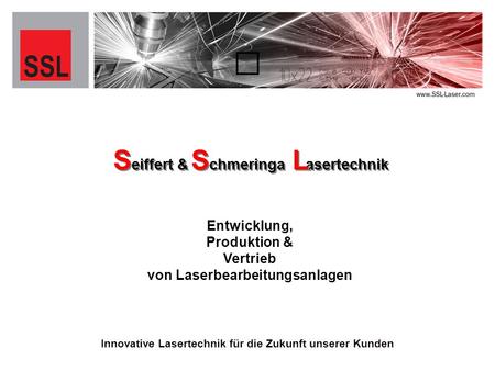 Eiffert & chmeringa asertechnik eiffert & chmeringa asertechnik S S L L S S Entwicklung, Produktion & Vertrieb von Laserbearbeitungsanlagen Innovative.