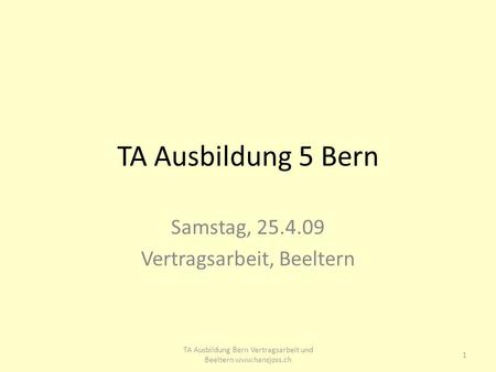 TA Ausbildung 5 Bern Samstag, 25.4.09 Vertragsarbeit, Beeltern 1 TA Ausbildung Bern Vertragsarbeit und Beeltern www.hansjoss.ch.