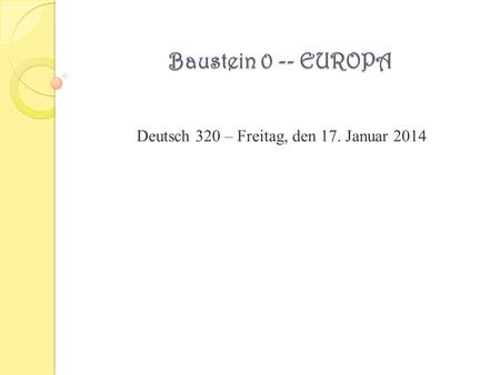 Baustein 0 -- EUROPA Deutsch 320 – Freitag, den 17. Januar 2014.