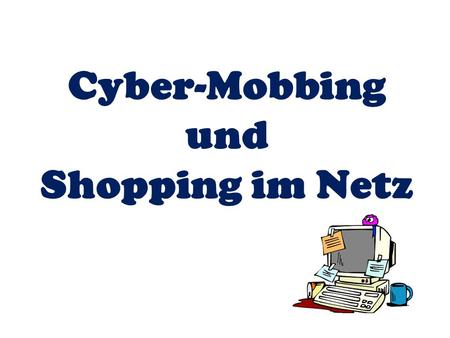 Cyber-Mobbing und Shopping im Netz