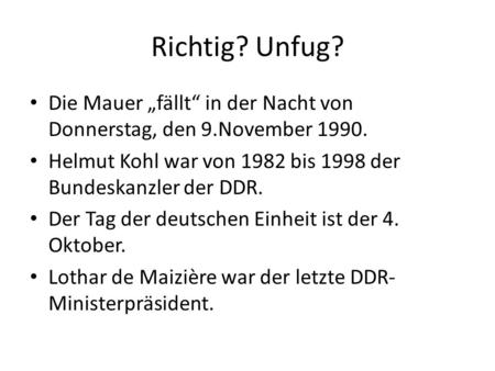 Richtig? Unfug? Die Mauer „fällt“ in der Nacht von Donnerstag, den 9.November 1990. Helmut Kohl war von 1982 bis 1998 der Bundeskanzler der DDR. Der Tag.