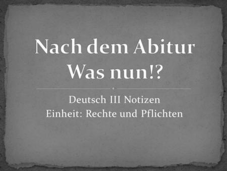 Deutsch III Notizen Einheit: Rechte und Pflichten.