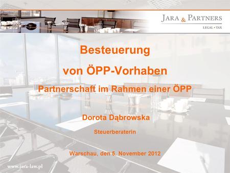 Besteuerung von ÖPP-Vorhaben Partnerschaft im Rahmen einer ÖPP Dorota Dąbrowska Steuerberaterin Warschau, den 5. November 2012.