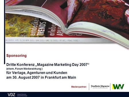 Sponsoring Dritte Konferenz Magazine Marketing Day 2007 (ehem. Forum Werbewirkung ) für Verlage, Agenturen und Kunden am 30. August 2007 in Frankfurt am.