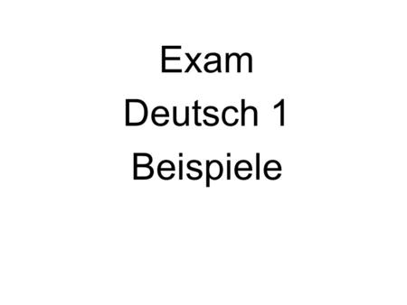 Exam Deutsch 1 Beispiele. Ich _______________ nach Hause. a.gehst b.geht c.gehen d. gehe.