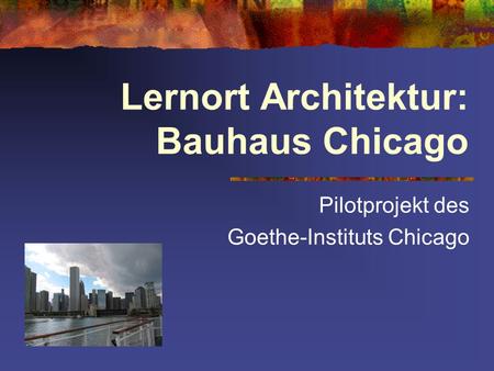Lernort Architektur: Bauhaus Chicago