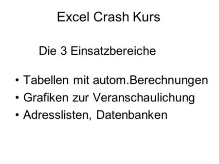 Excel Crash Kurs Die 3 Einsatzbereiche Tabellen mit autom.Berechnungen