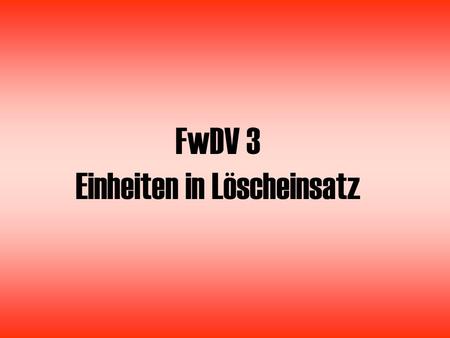 FwDV 3 Einheiten in Löscheinsatz