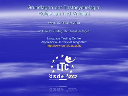 Matura in den Erstsprachen Grundlagen der Testpsychologie: Reliabilität und Validität Wien, 15. Oktober 2010 ao.Univ.Prof. Mag. Dr. Guenther Sigott.