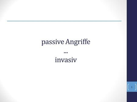 Passive Angriffe ... invasiv.
