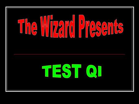 The Wizard Presents TEST QI.