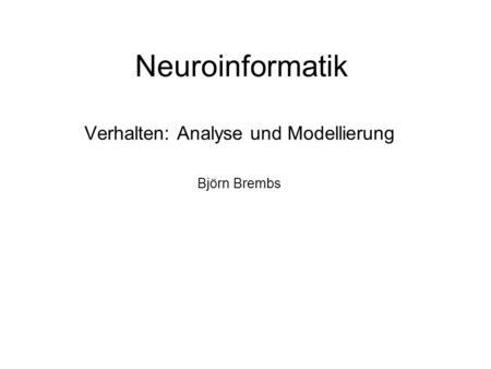 Verhalten: Analyse und Modellierung Björn Brembs