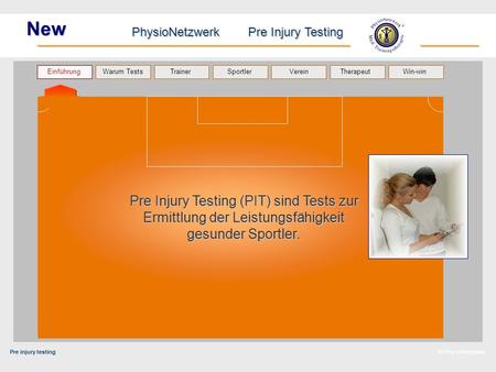 Pre injury testing PhysioNetzwerk Pre Injury Testing Warum Tests Trainer Sportler TherapeutVerein Einführung Win-win © PhysioNetzwerk New Pre Injury Testing.