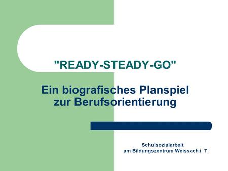 READY-STEADY-GO Ein biografisches Planspiel zur Berufsorientierung