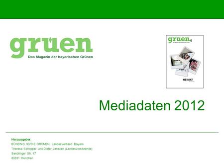Mediadaten 2012 Herausgeber: BÜNDNIS 90/DIE GRÜNEN, Landesverband Bayern Theresa Schopper und Dieter Janecek (Landesvorsitzende) Sendlinger Str. 47 80331.